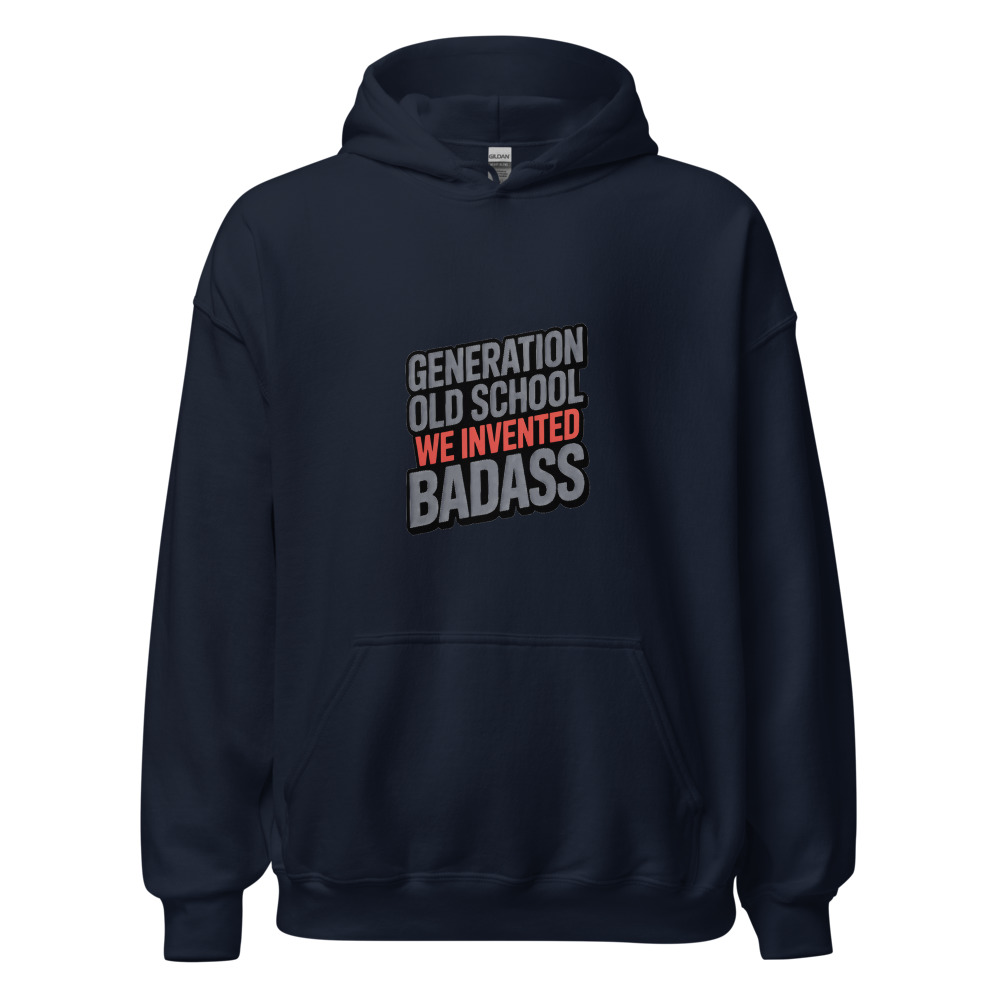 GENERATION OLD SCHOOL: WE INVENTED BADASS - hoodie