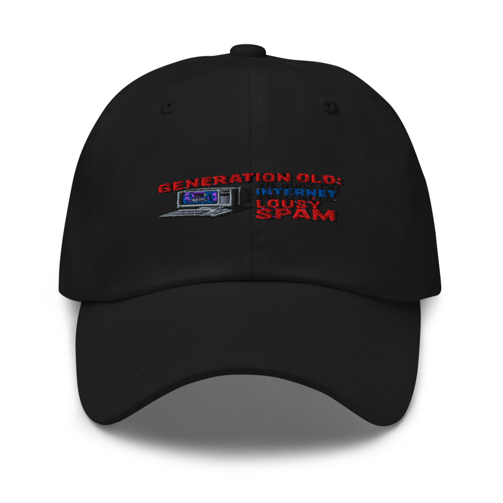 GENERATION OLD: WE BUILT THE INTERNET AND ALL WE GOT WAS THIS LOUSY SPAM - hat