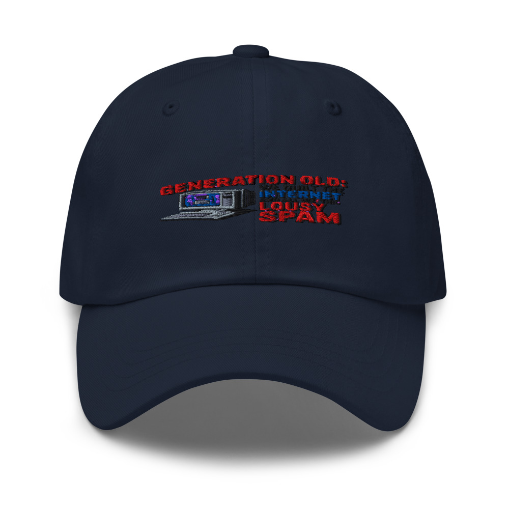 GENERATION OLD: WE BUILT THE INTERNET AND ALL WE GOT WAS THIS LOUSY SPAM - hat