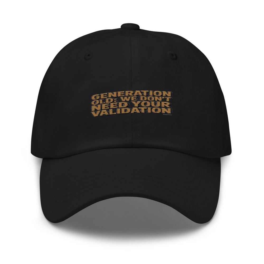 GENERATION OLD: WE DON'T NEED YOUR VALIDATION - hat