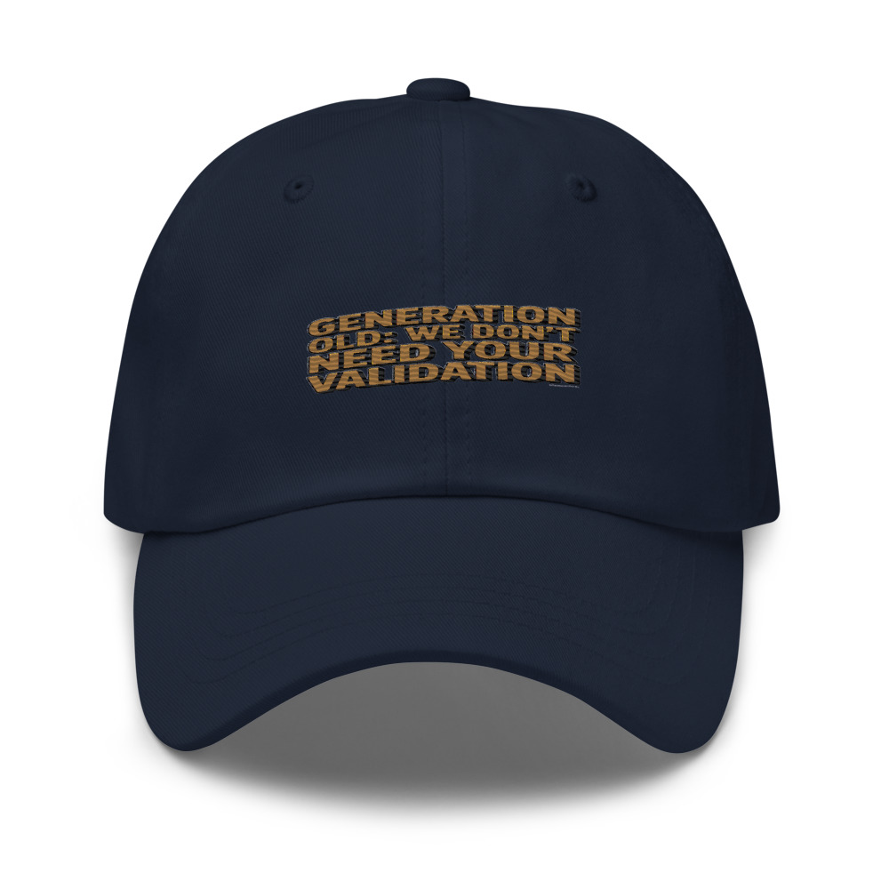 GENERATION OLD: WE DON'T NEED YOUR VALIDATION - hat