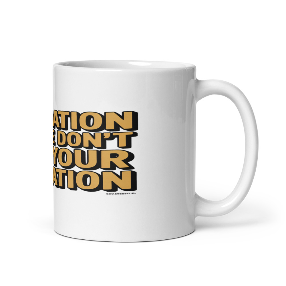 GENERATION OLD: WE DON'T NEED YOUR VALIDATION - mug