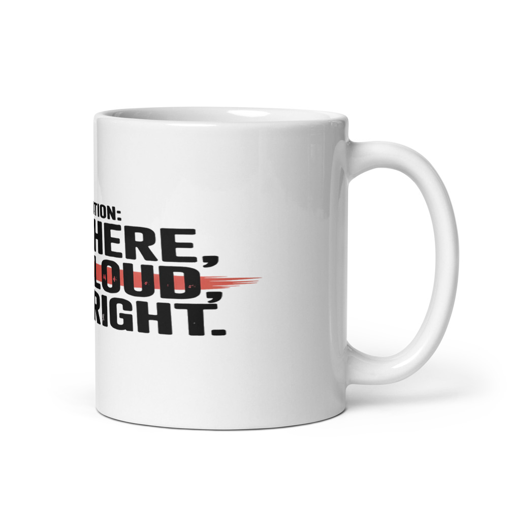 Generation: Still Here, Still Loud, Still Right. - mug