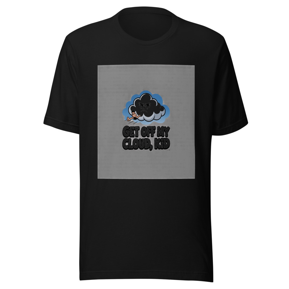 Get Off My Cloud, Kid - tshirt