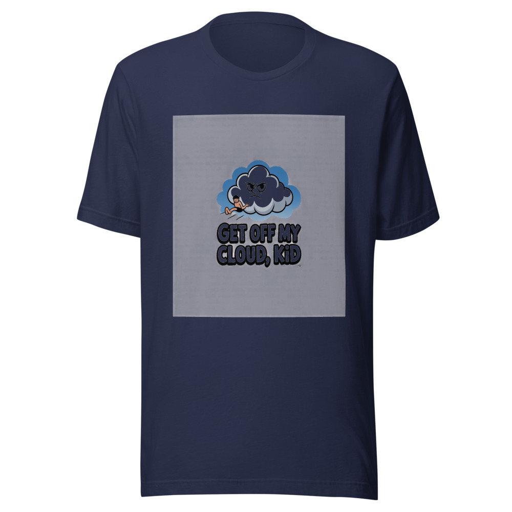 Get Off My Cloud, Kid - tshirt