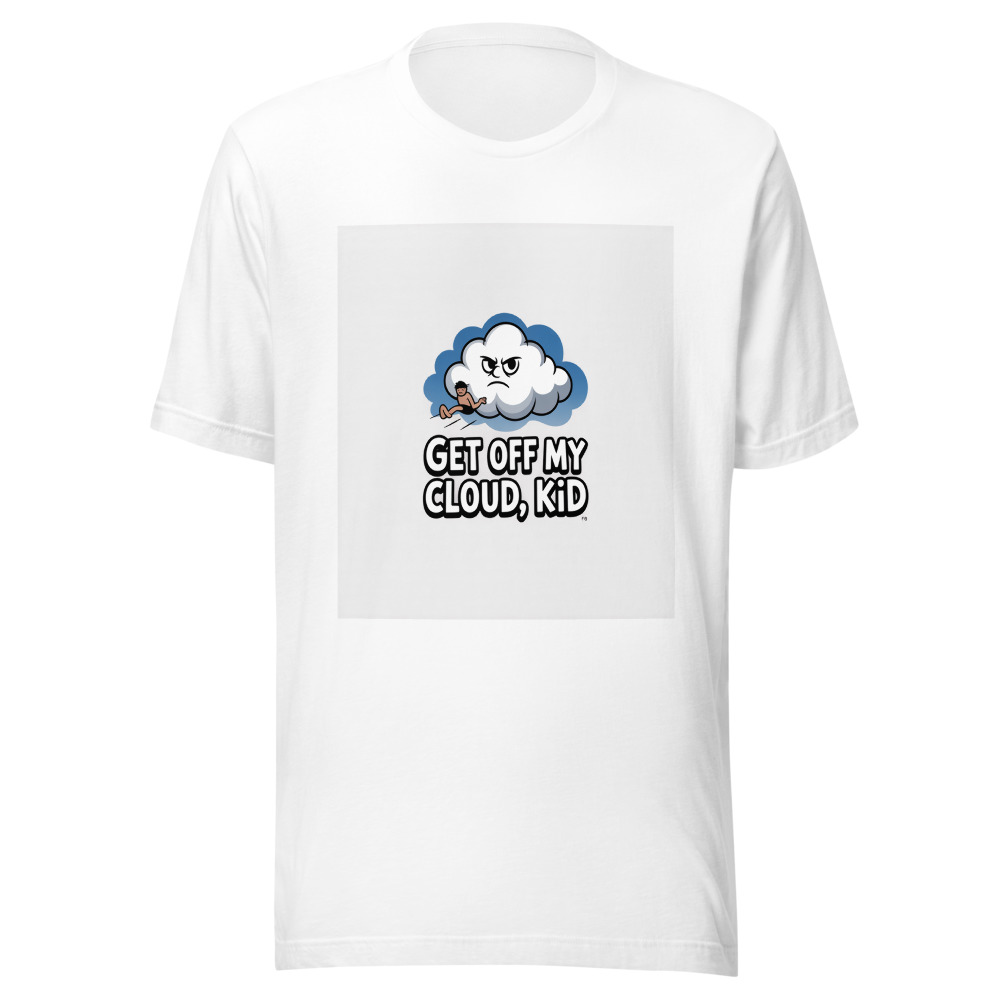 Get Off My Cloud, Kid - tshirt