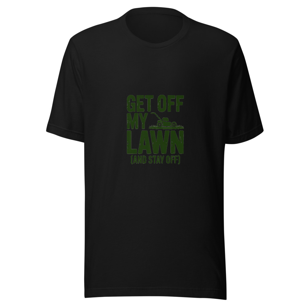 Get Off My Lawn (And Stay Off) - tshirt