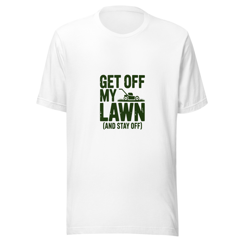 Get Off My Lawn (And Stay Off) - tshirt