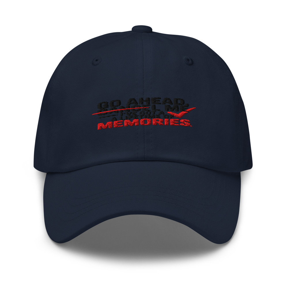 GO AHEAD, CANCEL ME – I'VE GOT A LIFETIME OF MEMORIES - hat