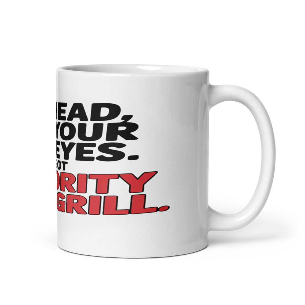 GO AHEAD, ROLL YOUR EYES. I’VE GOT SENIORITY AND A GRILL. - mug