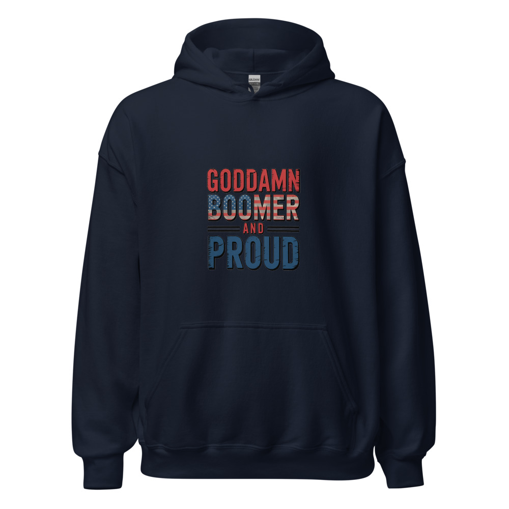 GODDAMN BOOMER AND PROUD - hoodie