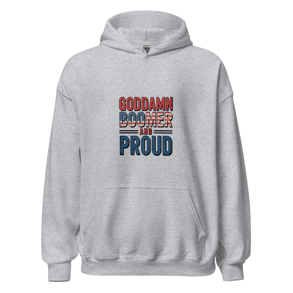 GODDAMN BOOMER AND PROUD - hoodie