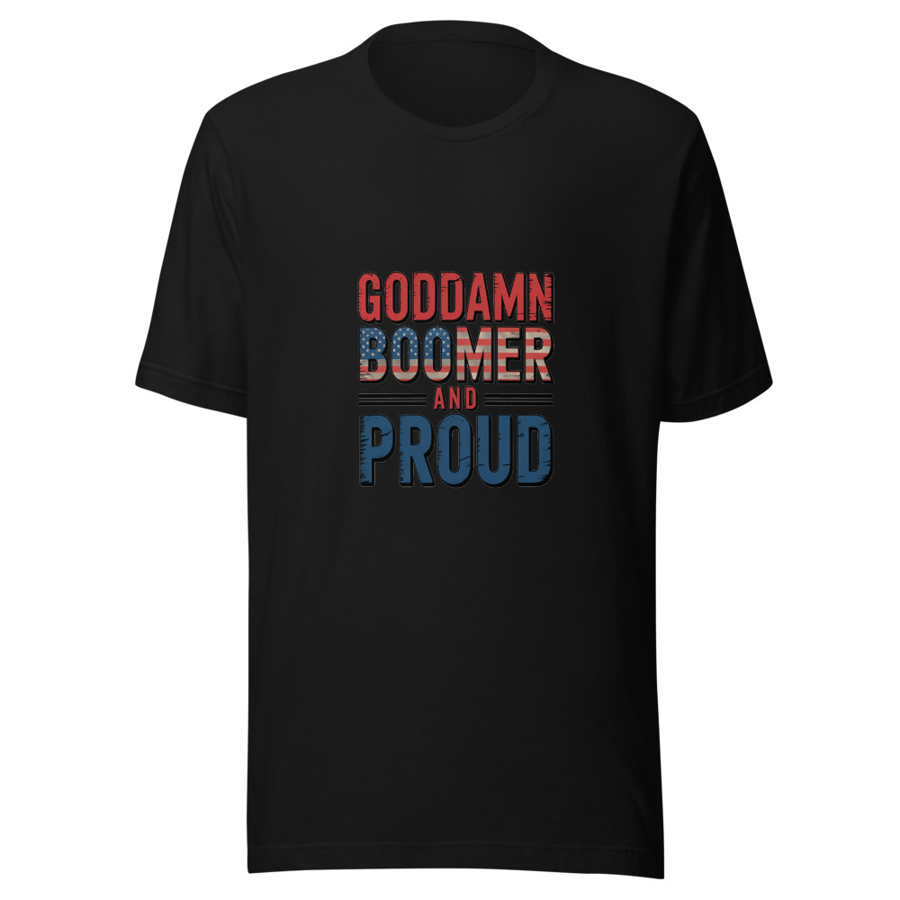 GODDAMN BOOMER AND PROUD - tshirt