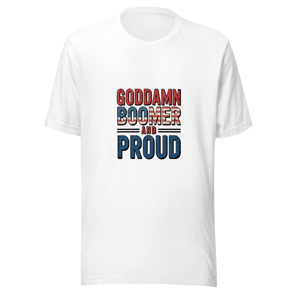 GODDAMN BOOMER AND PROUD - tshirt