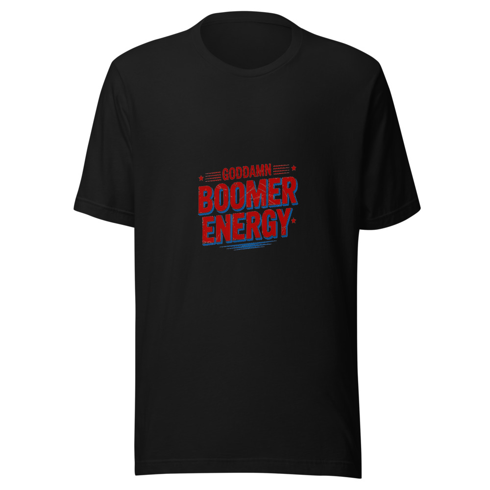 Goddamn Boomer Energy - tshirt