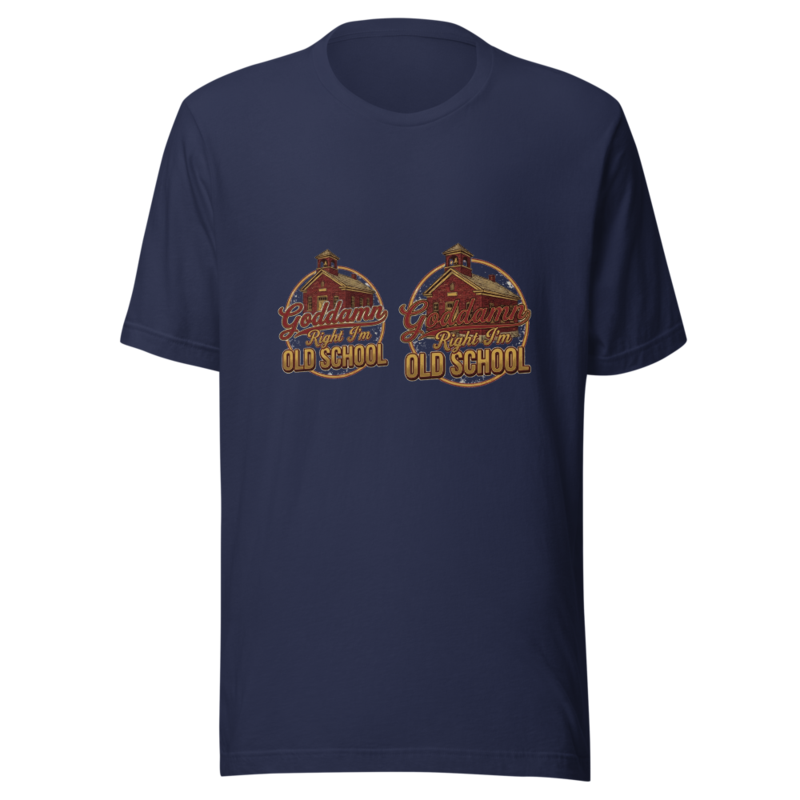 Goddamn Right I'm Old School - tshirt
