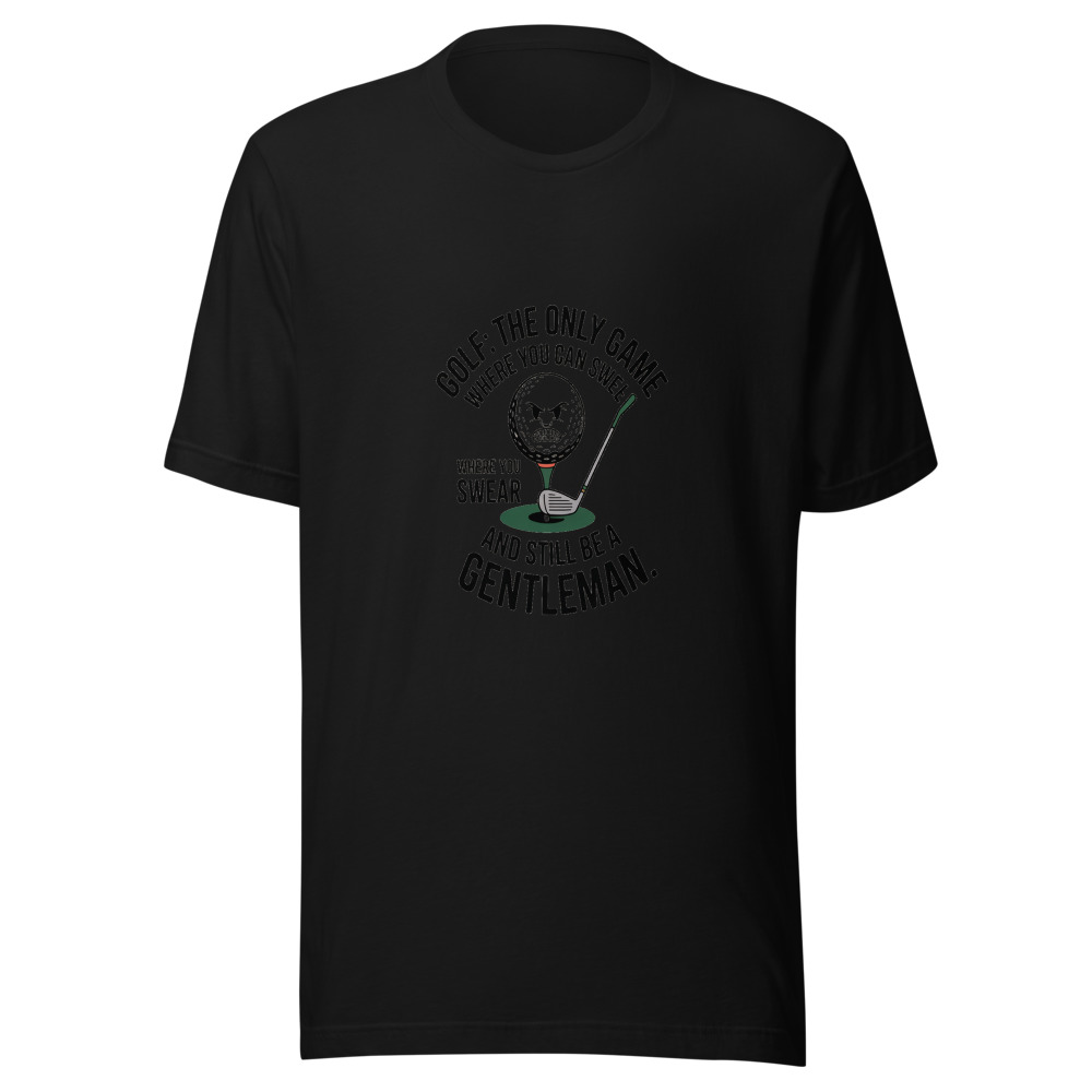 Golf: The Only Game Where You Can Swear and Still Be a Gentleman. - tshirt
