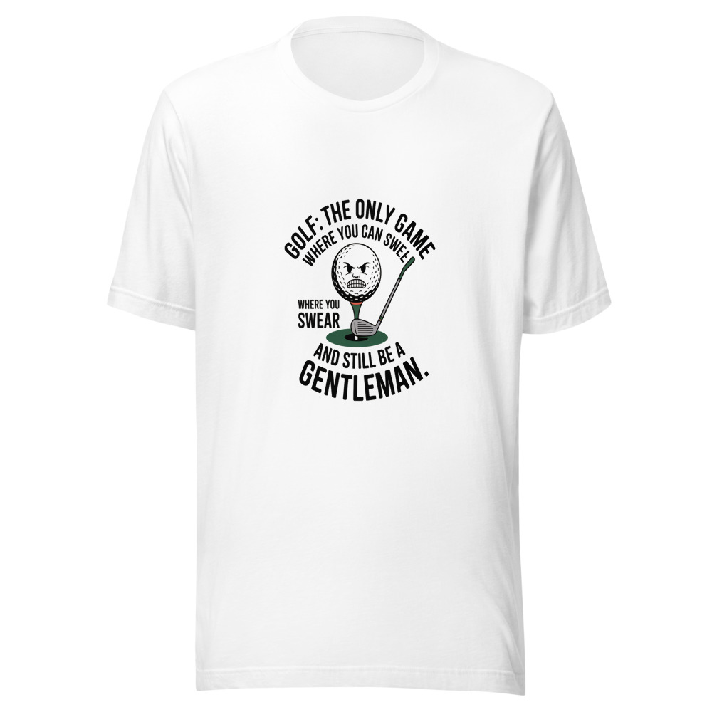 Golf: The Only Game Where You Can Swear and Still Be a Gentleman. - tshirt