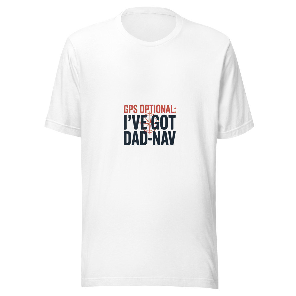 GPS Optional: I’ve Got Dad-Nav - tshirt