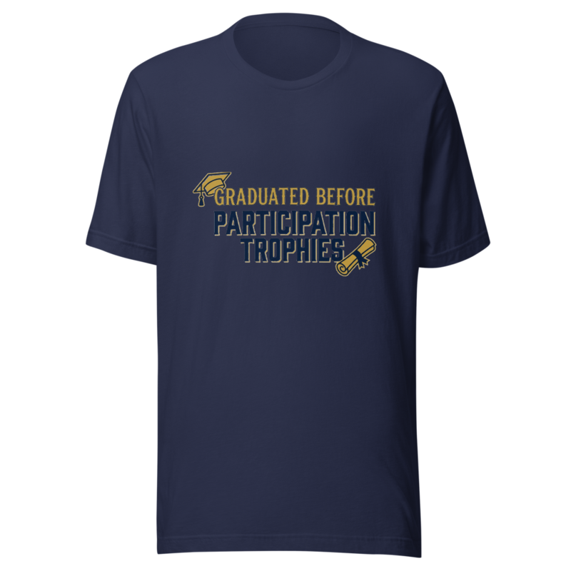 Graduated Before Participation Trophies - tshirt