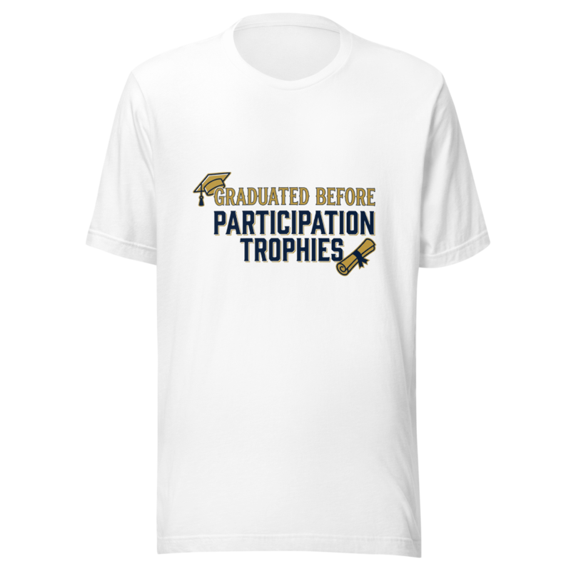 Graduated Before Participation Trophies - tshirt
