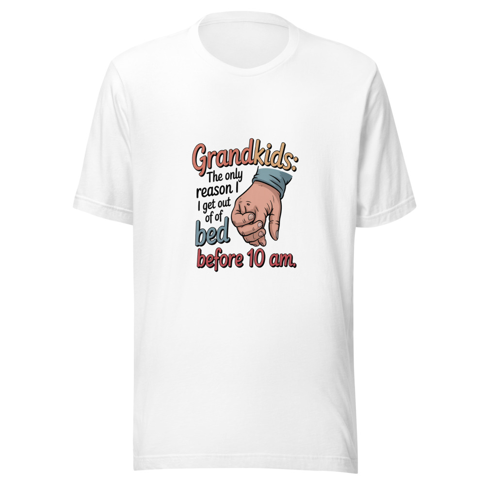 Grandkids: The Only Reason I Get Out of Bed Before 10 AM - tshirt