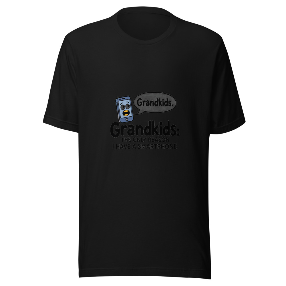Grandkids: The Only Reason I Have a Smartphone - tshirt