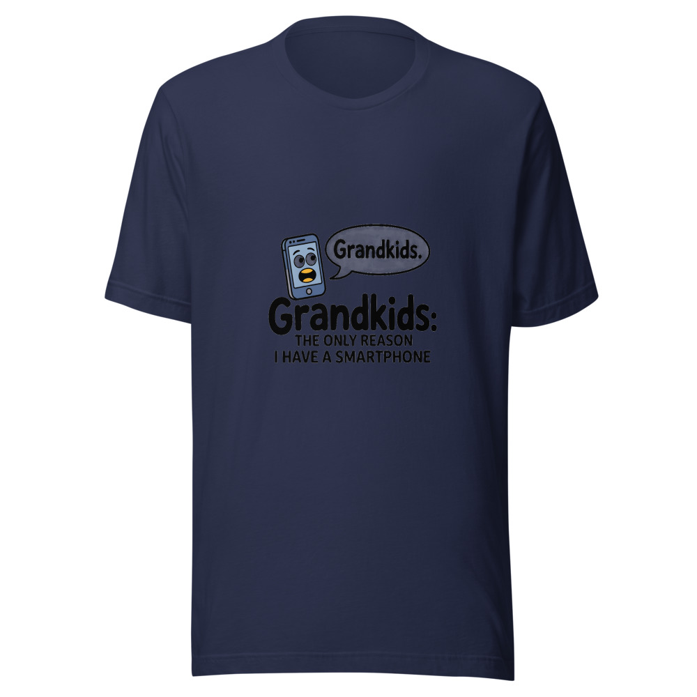 Grandkids: The Only Reason I Have a Smartphone - tshirt