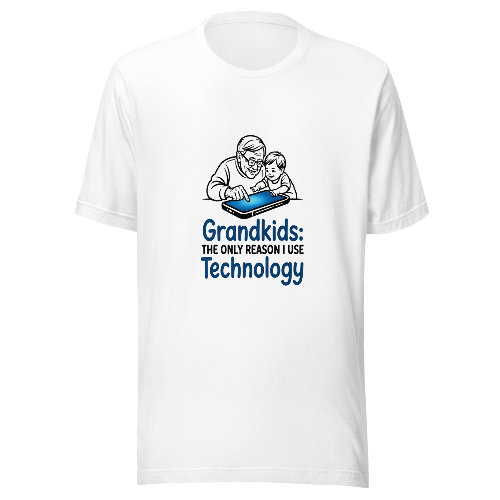 Grandkids: The Only Reason I Use Technology - tshirt
