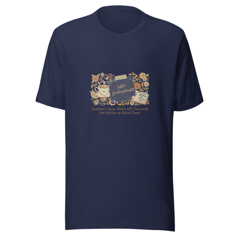 Grandma's House: Where WiFi Passwords Are Written on Actual Paper - tshirt