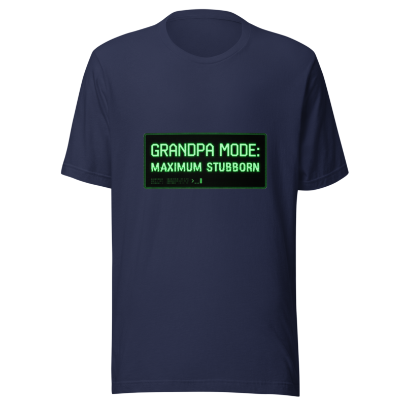 Grandpa Mode: Maximum Stubborn - tshirt