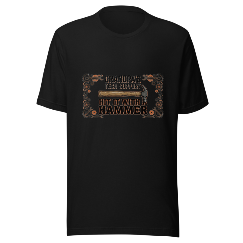 Grandpa's Tech Support: Hit It With a Hammer - tshirt