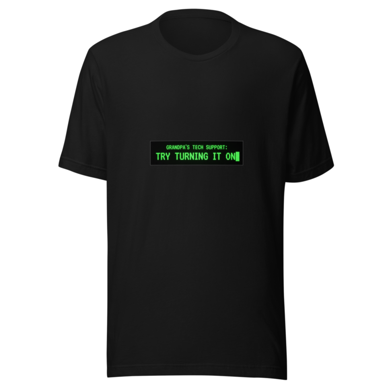 Grandpa's Tech Support: Try Turning It On - tshirt