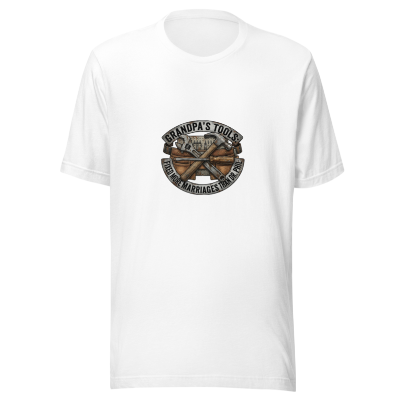 Grandpa's Tools: Fixed More Marriages Than Dr. Phil - tshirt