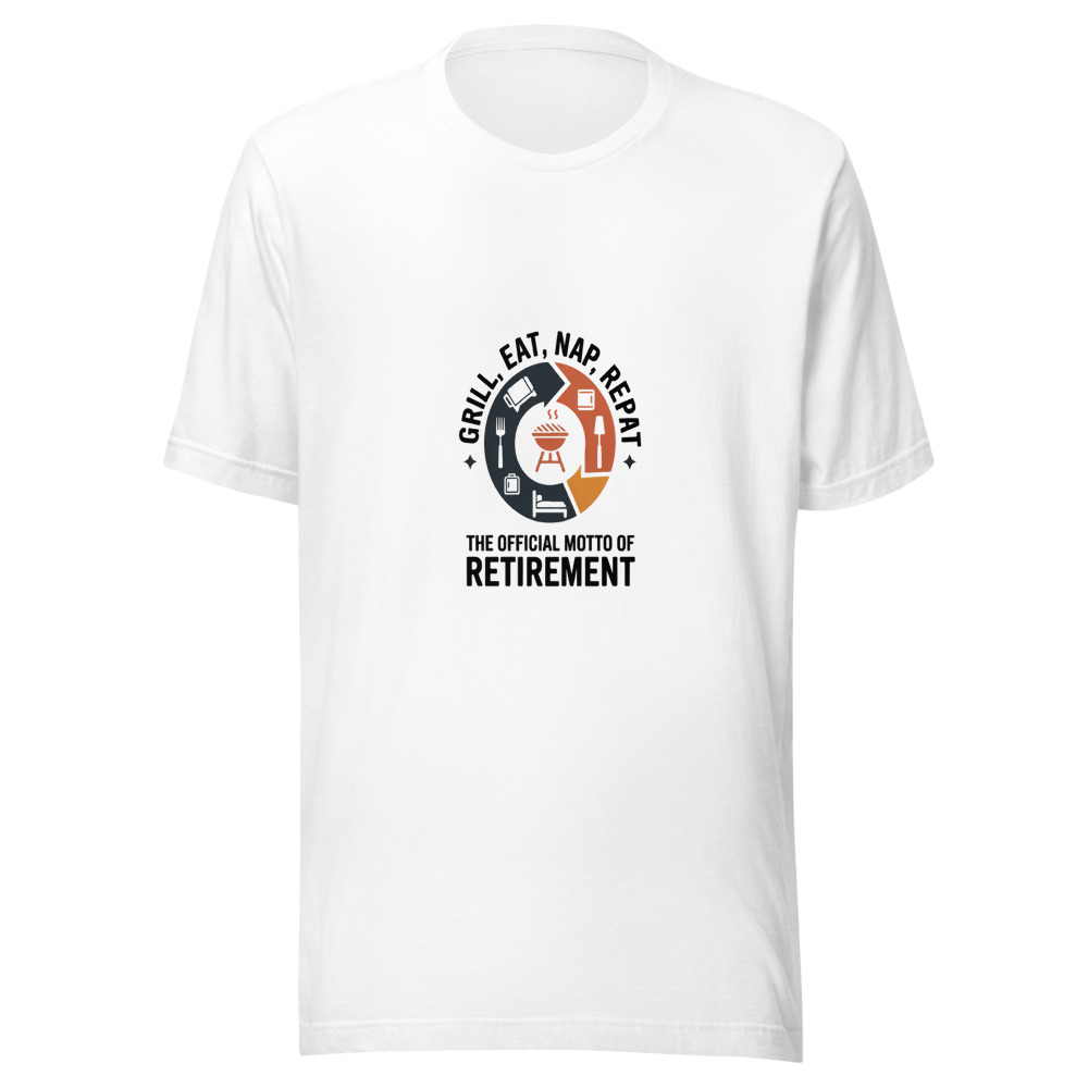 GRILL, EAT, NAP, REPEAT: THE OFFICIAL MOTTO OF RETIREMENT - tshirt