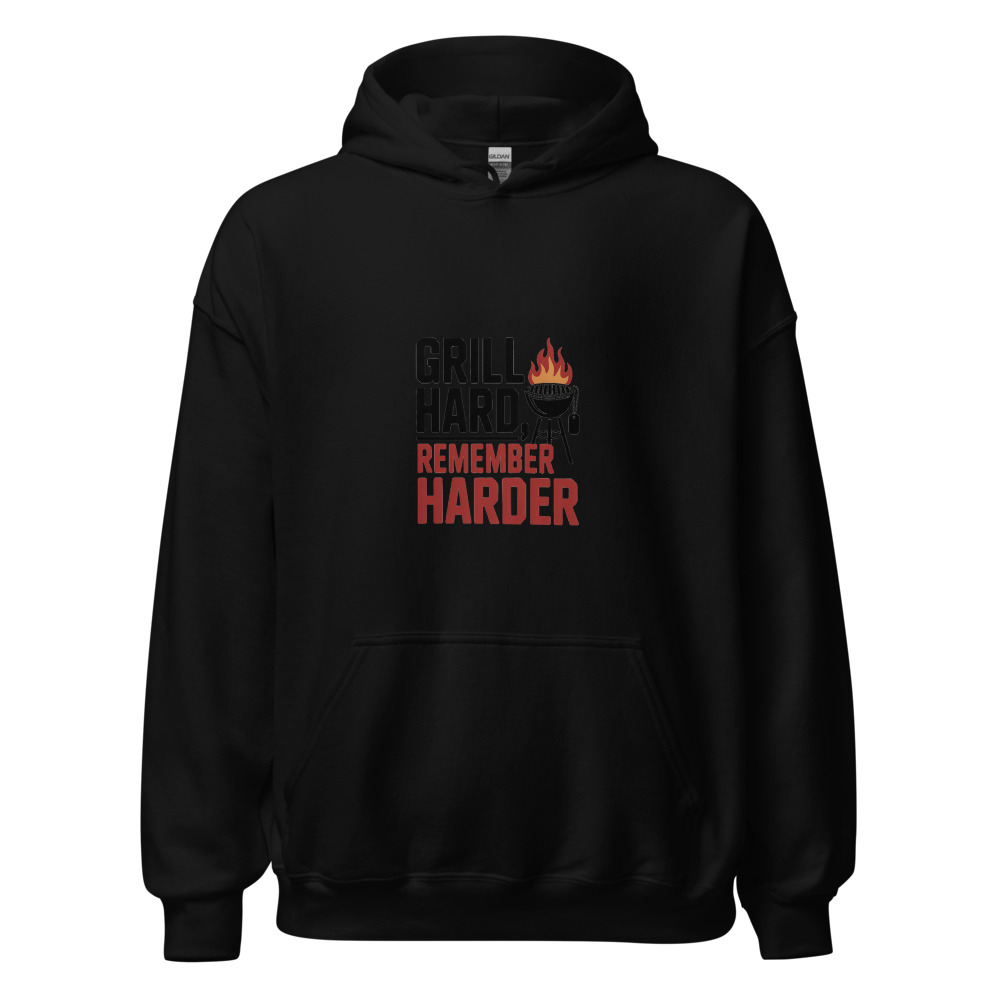 GRILL HARD, REMEMBER HARDER - hoodie