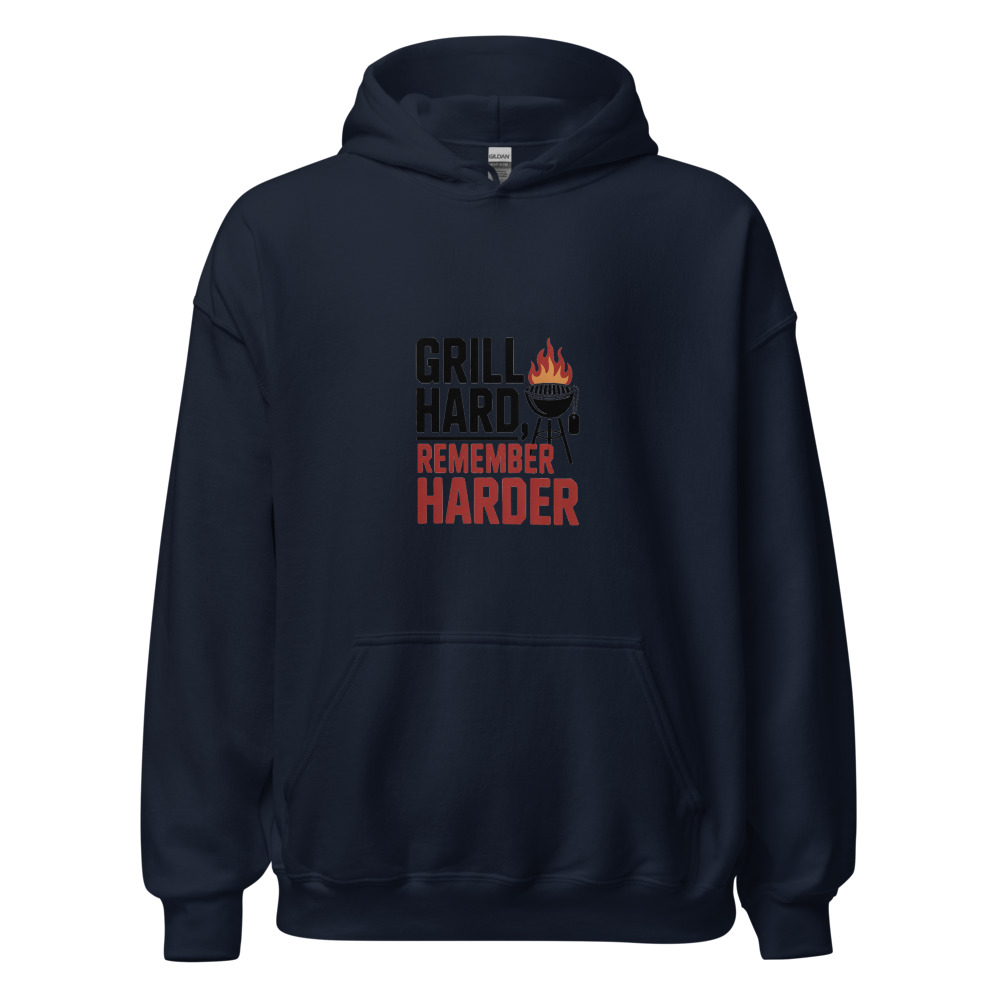 GRILL HARD, REMEMBER HARDER - hoodie