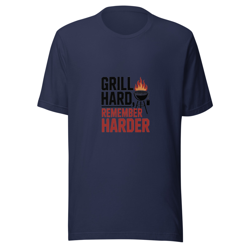 GRILL HARD, REMEMBER HARDER - tshirt