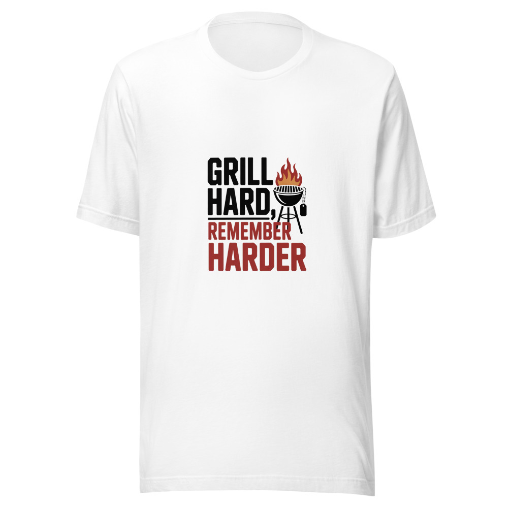 GRILL HARD, REMEMBER HARDER - tshirt