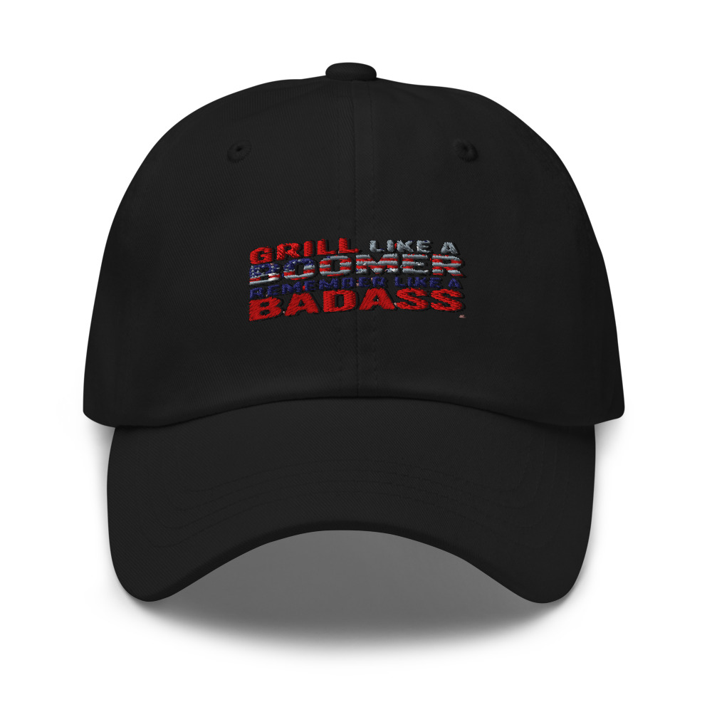 GRILL LIKE A BOOMER, REMEMBER LIKE A BADASS - hat