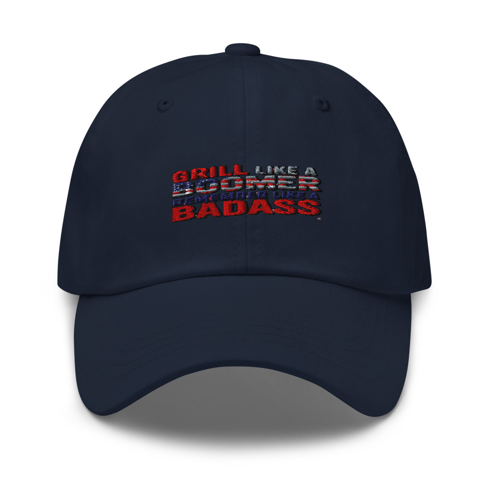 GRILL LIKE A BOOMER, REMEMBER LIKE A BADASS - hat