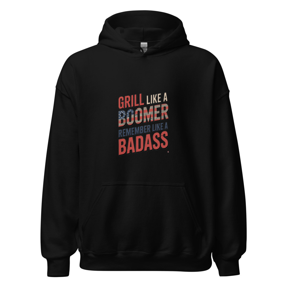 GRILL LIKE A BOOMER, REMEMBER LIKE A BADASS - hoodie
