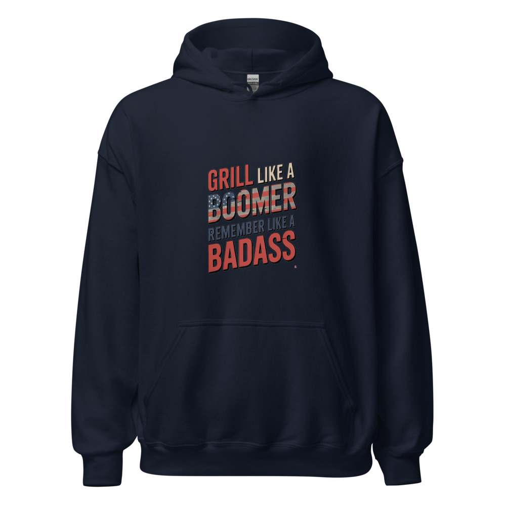 GRILL LIKE A BOOMER, REMEMBER LIKE A BADASS - hoodie