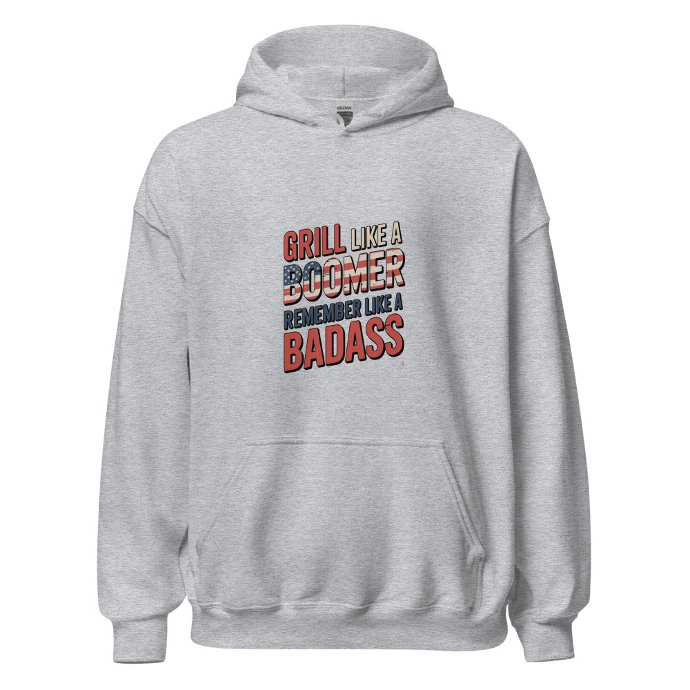 GRILL LIKE A BOOMER, REMEMBER LIKE A BADASS - hoodie