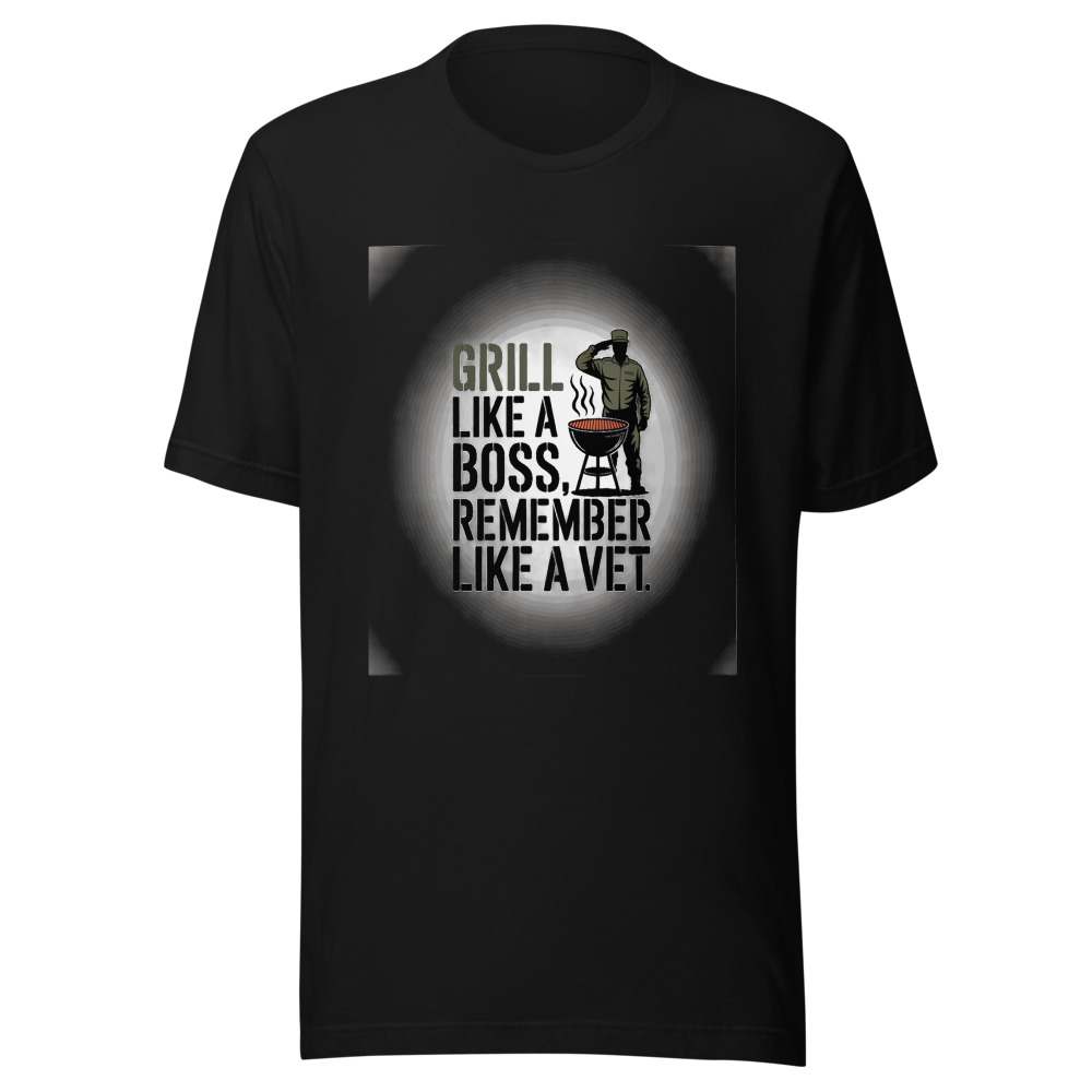 GRILL LIKE A BOSS, REMEMBER LIKE A VET - tshirt