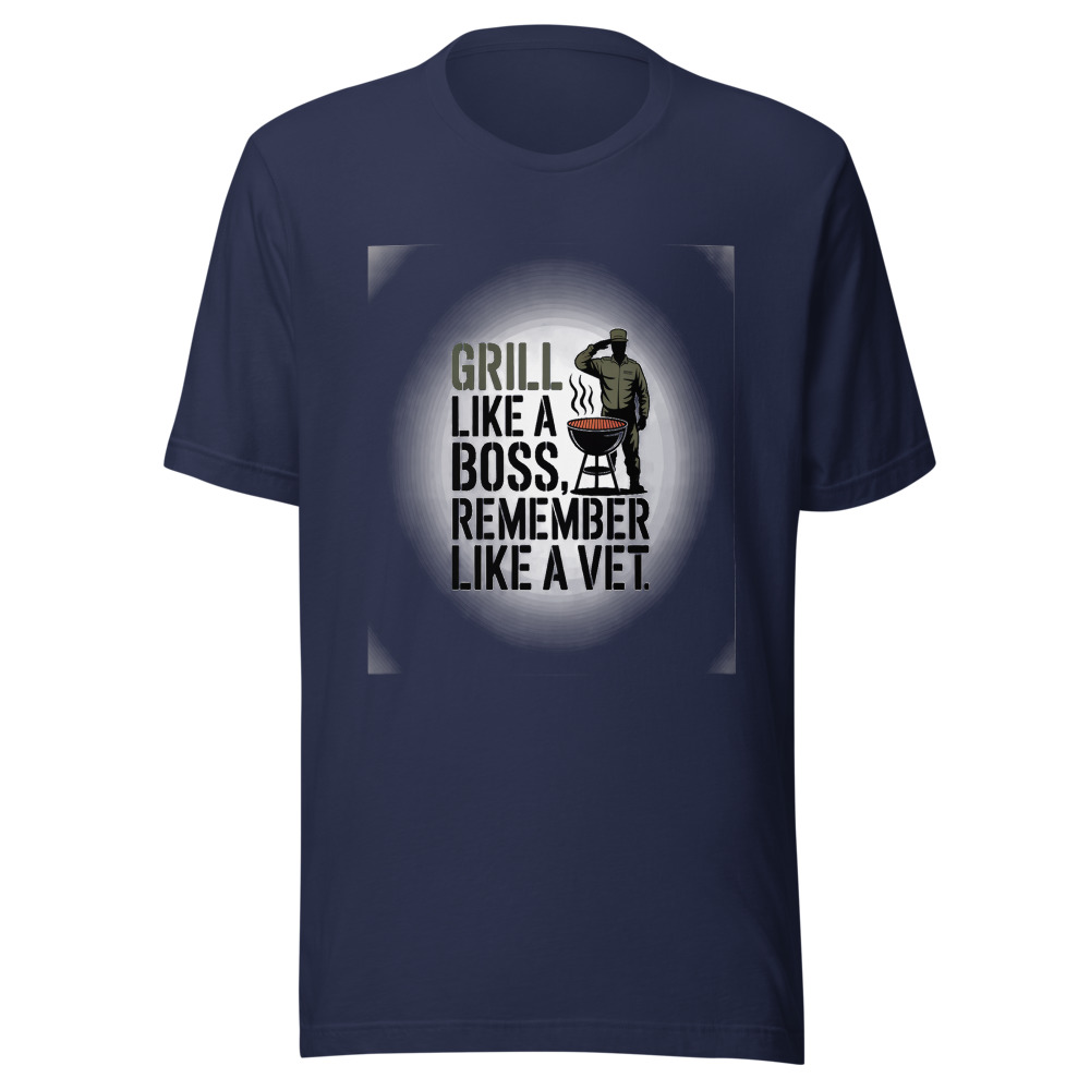 GRILL LIKE A BOSS, REMEMBER LIKE A VET - tshirt