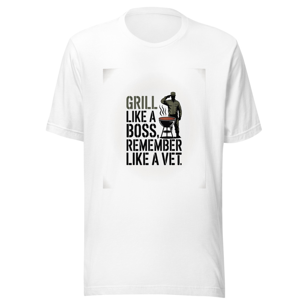 GRILL LIKE A BOSS, REMEMBER LIKE A VET - tshirt