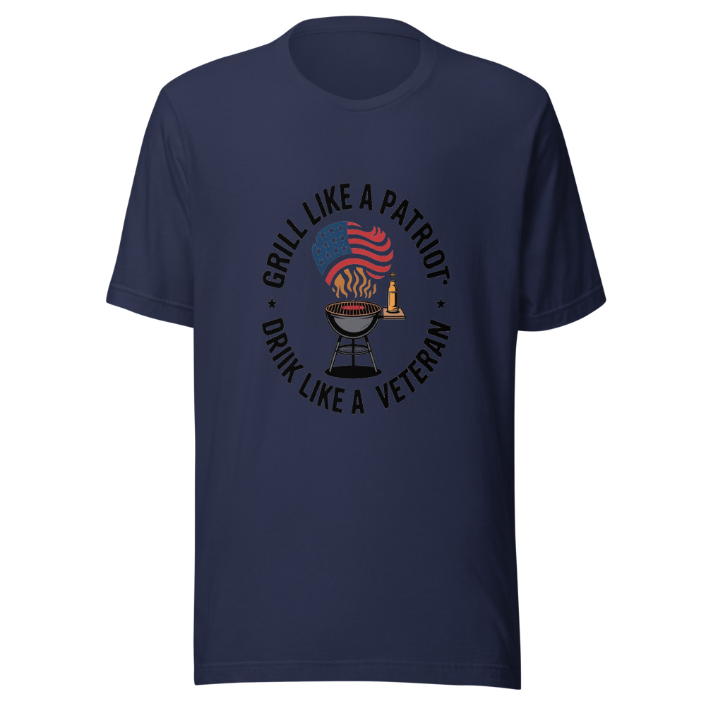 GRILL LIKE A PATRIOT, DRINK LIKE A VETERAN - tshirt