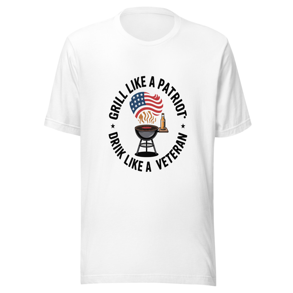 GRILL LIKE A PATRIOT, DRINK LIKE A VETERAN - tshirt