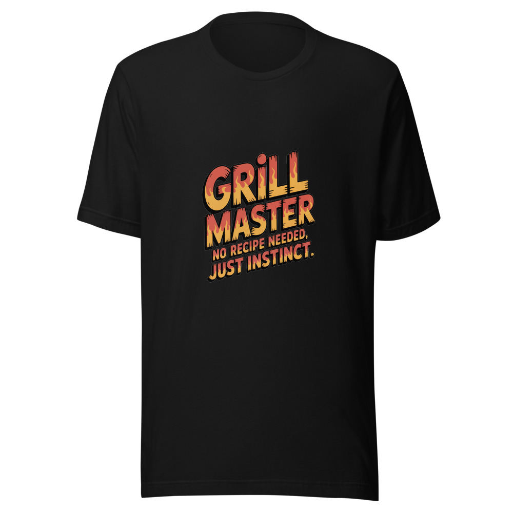 GRILL MASTER: NO RECIPE NEEDED, JUST INSTINCT - tshirt